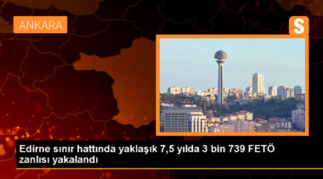 Edirne’de 7,5 Yılda 3.739 FETÖ Şüphelisi Yakalandı