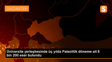 Gaziantep Üniversitesi Yerleşkesinde Paleolitik Döneme Ait 8 Bin 200 Eser Sergilenecek