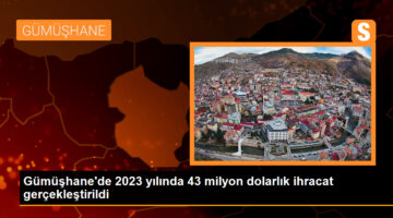 Gümüşhane’de 2023 yılında 43 milyon dolarlık ihracat gerçekleştirildi