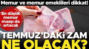 Son dakika… Memur ve memur emeklileri Temmuz’da ne kadar zam alır? İşte örnek hesaplama